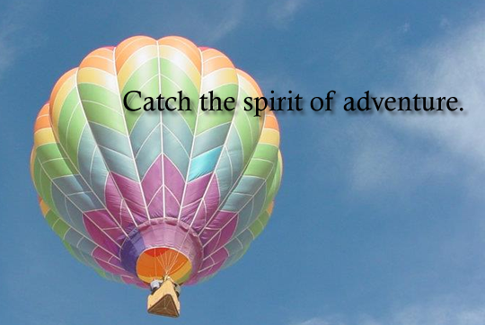 Catch the Spirit of Adventure. Go along for the ride.