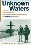 Unknown Waters: A First-Hand Account of the Historic Under Ice Survey of the Siberian Continental Shelf by USS Queenfish